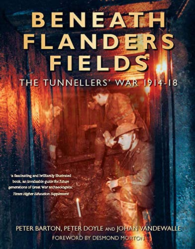 Beneath Flanders Fields: The Tunnellers' War 1914-18 - Barton, Pter; Peter Doyle; John Vandewalle