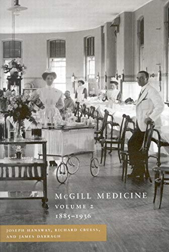 Mcgill Medicine, Volume II, 1885-1936: (9780773529588) by Hanaway, Joseph; Cruess, Richard L.