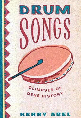 Stock image for Drum Songs: Glimpses of Dene History (Volume 115) (McGill-Queen  s Studies in Ethnic History) for sale by Midtown Scholar Bookstore