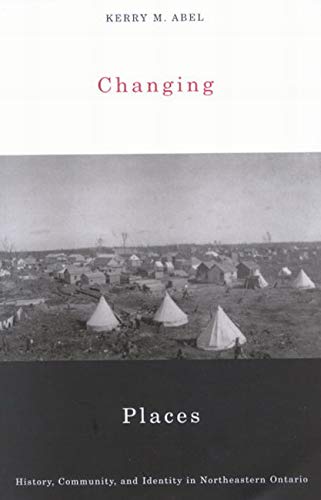 Stock image for Changing Places : History, Community, and Identity in Northeastern Ontario for sale by Better World Books