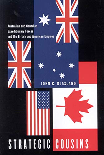 Strategic Cousins: Australian and Canadian Expeditionary Forces and the British and American Empires