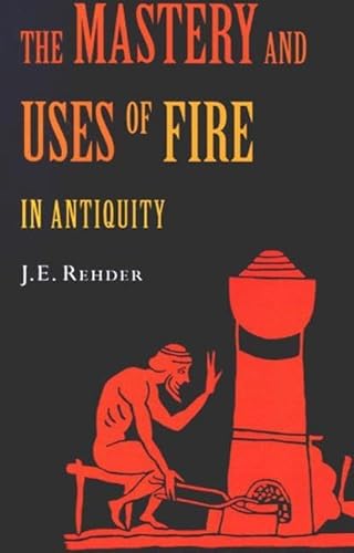 9780773530744: The Mastery and Uses of Fire in Antiquity
