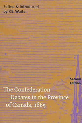 

The Confederation Debates in the Province of Canada, 1865 (Volume 206) (Carleton Library Series)