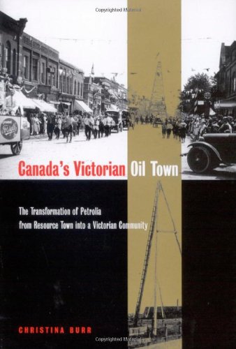 9780773531123: Canada's Victorian Oil Town: The Transformation of Petrolia from Resource Town into a Victorian Community