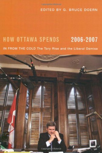 Stock image for How Ottawa Spends, 2006-2007: In From the Cold: The Tory Rise and the Liberal Demise (Volume 27) (How Ottawa Spends Series) for sale by Midtown Scholar Bookstore