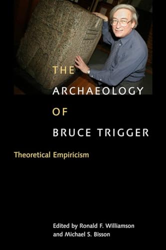 Beispielbild fr THE ARCHAEOLOGY OF BRUCE TRIGGER Theoretical Empiricism zum Verkauf von J. Wyatt Books