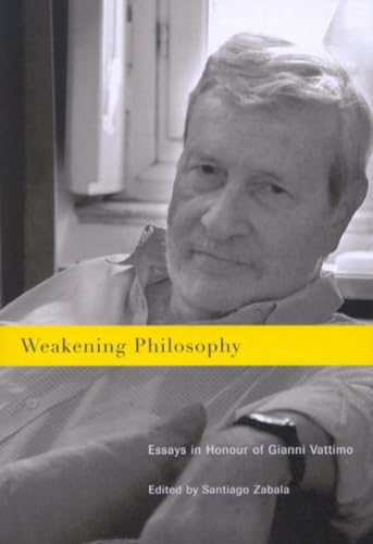 Imagen de archivo de Weakening Philosophy: Essays in Honour of Gianni Vattimo a la venta por WorldofBooks