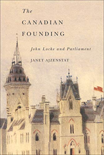 Imagen de archivo de The Canadian Founding: John Locke and Parliament (Mcgill-Queen's Studies in the History of Ideas Series): Volume 44 (McGill-Queen  s Studies in the Hist of Id) a la venta por THE SAINT BOOKSTORE