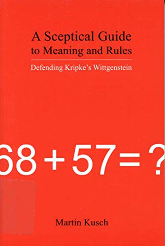 Stock image for A Sceptical Guide to Meaning and Rules: Defending Kripke's Wittgenstein for sale by Midtown Scholar Bookstore
