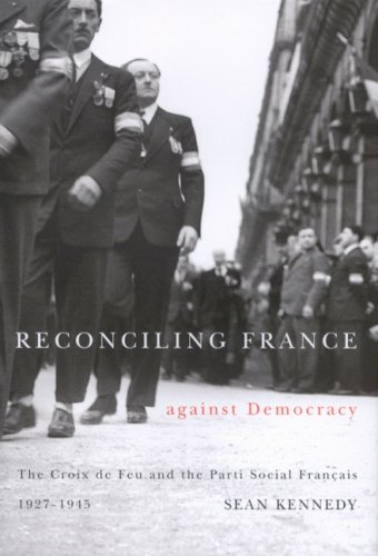 Beispielbild fr Reconciling France Against Democracy : The Croix de Feu and the Parti Social Franais, 1927-1945 zum Verkauf von Better World Books