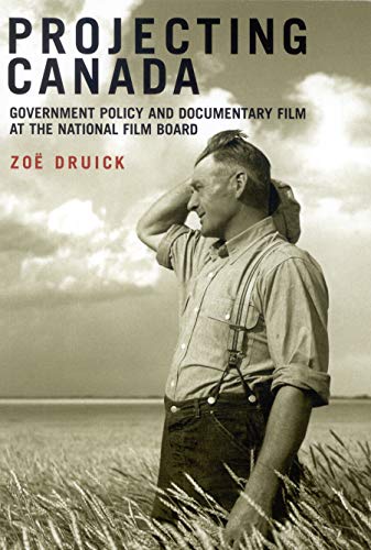 Projecting Canada: Government Policy and Documentary Film at the National Film Board (Arts Insigh...