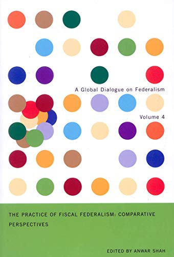 Imagen de archivo de The Practice of Fiscal Federalism: Comparative Perspectives (Volume 4) (Global Dialogue on Federalism Series) a la venta por HPB-Red