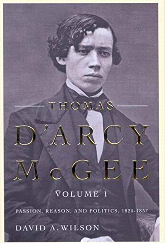 Thomas D'Arcy McGee, Volume 1: Passion, Reason, and Politics, 1825-1857 (9780773533578) by Wilson, David A.