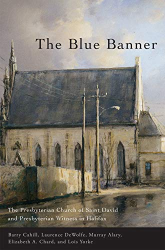 Stock image for The Blue Banner: The Presbyterian Church of Saint David and Presbyterian Witness in Halifax for sale by Midtown Scholar Bookstore