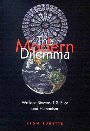 Imagen de archivo de The Modern Dilemma: Wallace Stevens, T.S. Eliot, and Humanism a la venta por Broad Street Books