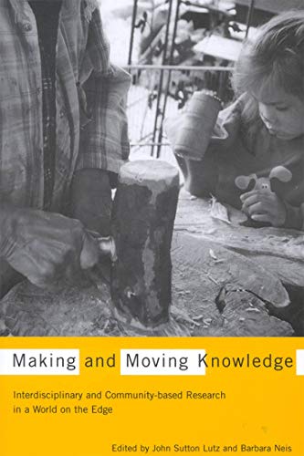 Stock image for Making and Moving Knowledge: Interdisciplinary and Community-based Research in a World on the Edge for sale by Night Heron Books