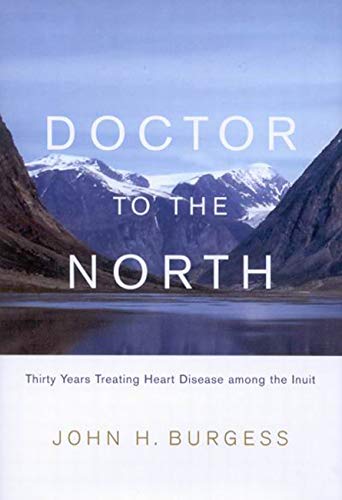 Beispielbild fr Doctor to the North : Thirty Years Treating Heart Disease among the Inuit zum Verkauf von Better World Books