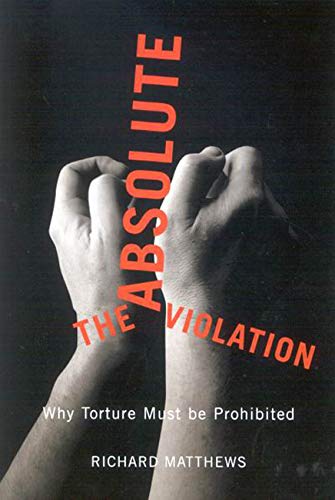 9780773534513: The Absolute Violation: Why Torture Must Be Prohibited