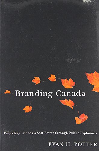 Branding Canada: Projecting Canada's Soft Power through Public Diplomacy (9780773534520) by Potter, Evan H.