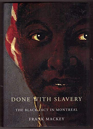 Done with slavery: The Black fact in Montreal, 1760-1840