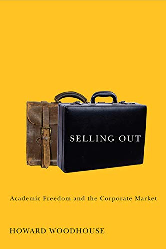 Stock image for Selling Out: Academic Freedom and the Corporate Market for sale by ThriftBooks-Dallas
