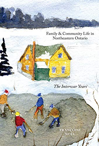 Stock image for Family and Community Life in Northeastern Ontario: The Interwar Years for sale by Encore Books