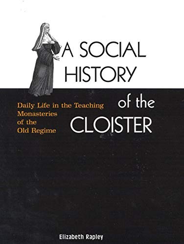 Imagen de archivo de A Social History of the Cloister: Daily Life in the Teaching Monasteries of the Old Regime (Volume 2) (McGill-Queen's Studies in the History of Religion) a la venta por Half Price Books Inc.