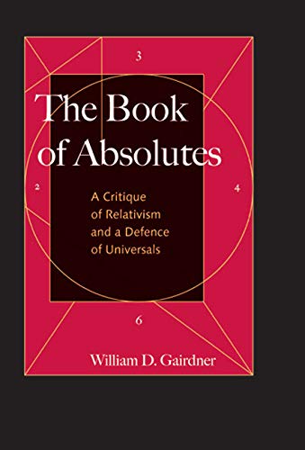 Stock image for The Book of Absolutes: A Critique of Relativism and a Defence of Universals for sale by Front Cover Books