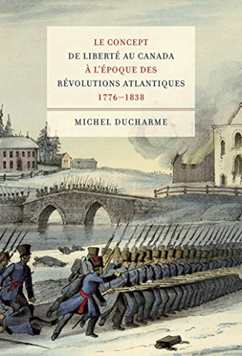 Beispielbild fr Le concept de libert au Canada  l'poque des Rvolutions atlantiques (1776-1838) (Volume 23) (Studies on the History of Quebec) (French Edition) zum Verkauf von Hourglass Books