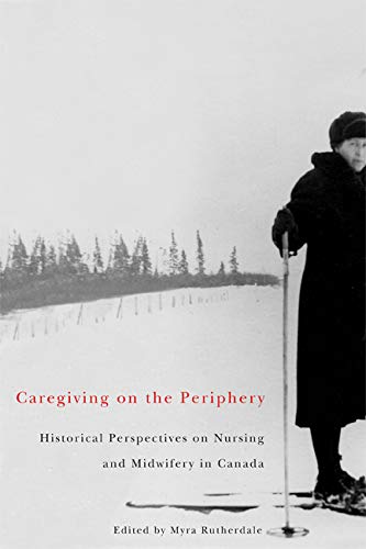 Beispielbild fr Caregiving on the Periphery, 36: Historical Perspectives on Nursing and Midwifery in Canada zum Verkauf von ThriftBooks-Dallas