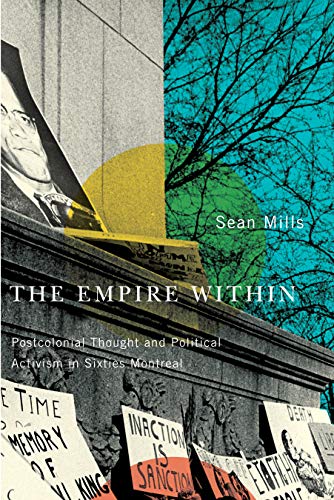 Imagen de archivo de The Empire Within: Postcolonial Thought and Political Activism in Sixties Montreal Volume 23 a la venta por ThriftBooks-Dallas