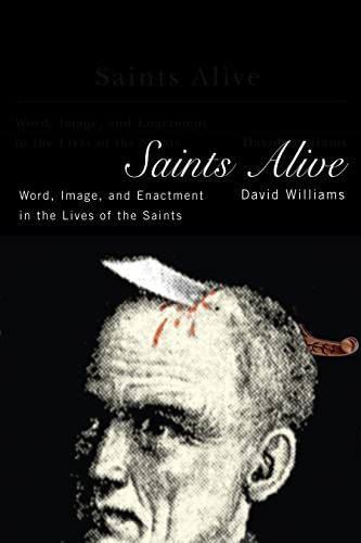 Saints Alive: Word, Image, and Enactment in the Lives of the Saints (9780773537088) by Williams, David