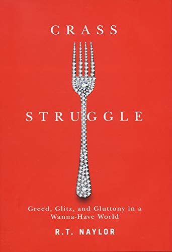 Beispielbild fr Crass Struggle : Greed, Glitz and Gluttony in a Wanna-Have World zum Verkauf von Better World Books