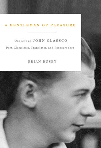 Imagen de archivo de A Gentleman of Pleasure: One Life of John Glassco, Poet, Memoirist, Translator, and Pornographer a la venta por Zoom Books Company