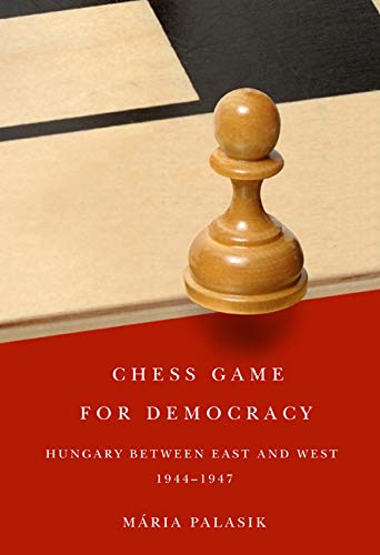 9780773538504: Chess Game for Democracy: Hungary between East and West, 1944-1947