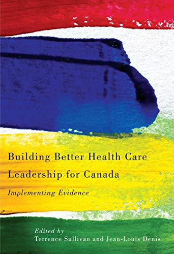 9780773538757: Building Better Health Care Leadership for Canada: Implementing Evidence