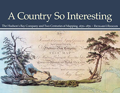 Stock image for A Country So Interesting: The Hudson's Bay Company and Two Centuries of Mapping, 1670-1870 (Rupert's Land Record Society Series) for sale by Midtown Scholar Bookstore