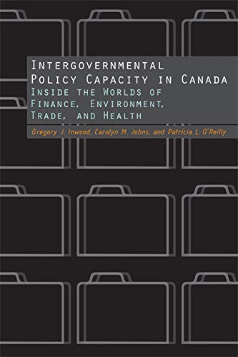 Beispielbild fr Intergovernmental Policy Capacity in Canada: Inside the Worlds of Finance, Environment, Trade, and Health zum Verkauf von Midtown Scholar Bookstore