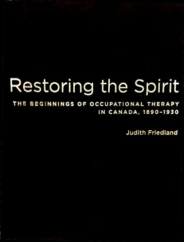 Beispielbild fr Restoring the Spirit: The Beginnings of Occupational Therapy in Canada, 1890-1930 zum Verkauf von Anybook.com