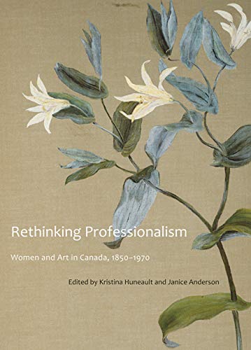 9780773539662: Rethinking Professionalism: Women and Art in Canada, 1850-1970 (Volume 8) (McGill-Queen's/Beaverbrook Canadian Foundation Studies in Art History)