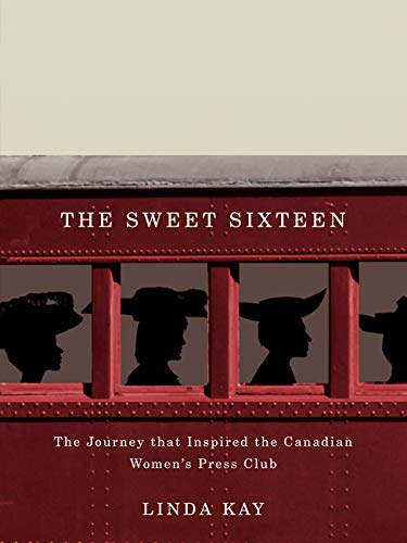 Beispielbild fr The Sweet Sixteen : The Journey That Inspired the Canadian Women's Press Club zum Verkauf von Better World Books
