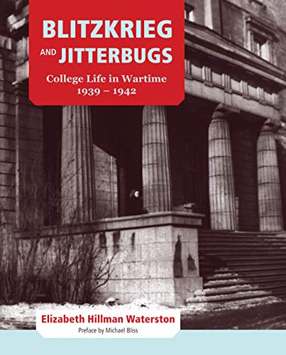 Blitzkrieg and Jitterbugs College Life in Wartime 1939 - 1942