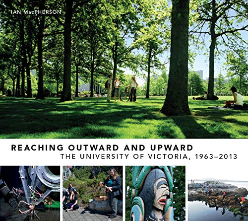 Imagen de archivo de Reaching Outward and Upward : The University of Victoria, 1963-2013 a la venta por Better World Books: West