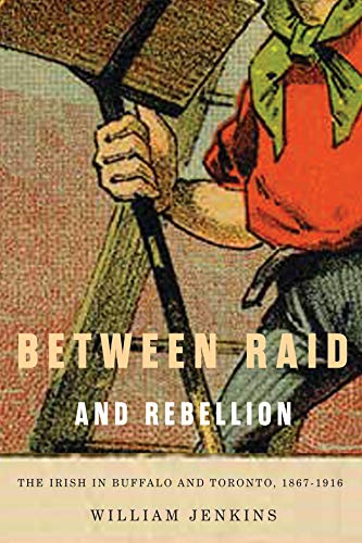9780773540958: Between Raid and Rebellion: The Irish in Buffalo and Toronto, 1867-1916 (McGill-Queen's Studies in Ethnic History Series): Volume 2 (NONE)