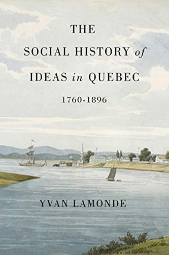 Beispielbild fr The Social History of Ideas in Quebec, 1760-1896 (Mcgill-Queens Studies in the History of Religion) zum Verkauf von Lot O'Books