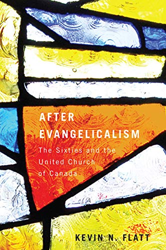 9780773541238: After Evangelicalism: The Sixties and the United Church of Canada (McGill-Queen's Studies in the History of Religion): Volume 2 (McGill-Queen’s Studies in the Hist of Re)