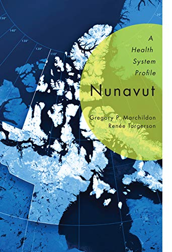 Nunavut: A Health System Profile (9780773541481) by Marchildon, Gregory P.; Torgerson, RenÃ©e