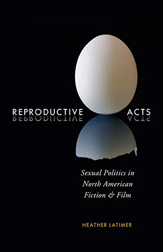 Imagen de archivo de Reproductive Acts: Sexual Politics in North American Fiction and Film a la venta por Asano Bookshop