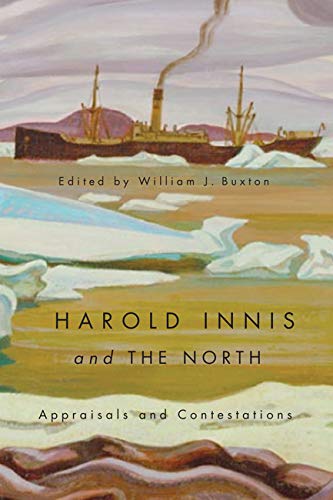 9780773541672: Harold Innis and the North: Appraisals and Contestations
