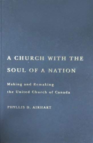 Imagen de archivo de A Church with the Soul of a Nation: Making and Remaking the United Church of Canada (Volume 2) (McGill-Queen  s Studies in the Hist of Re) a la venta por Midtown Scholar Bookstore